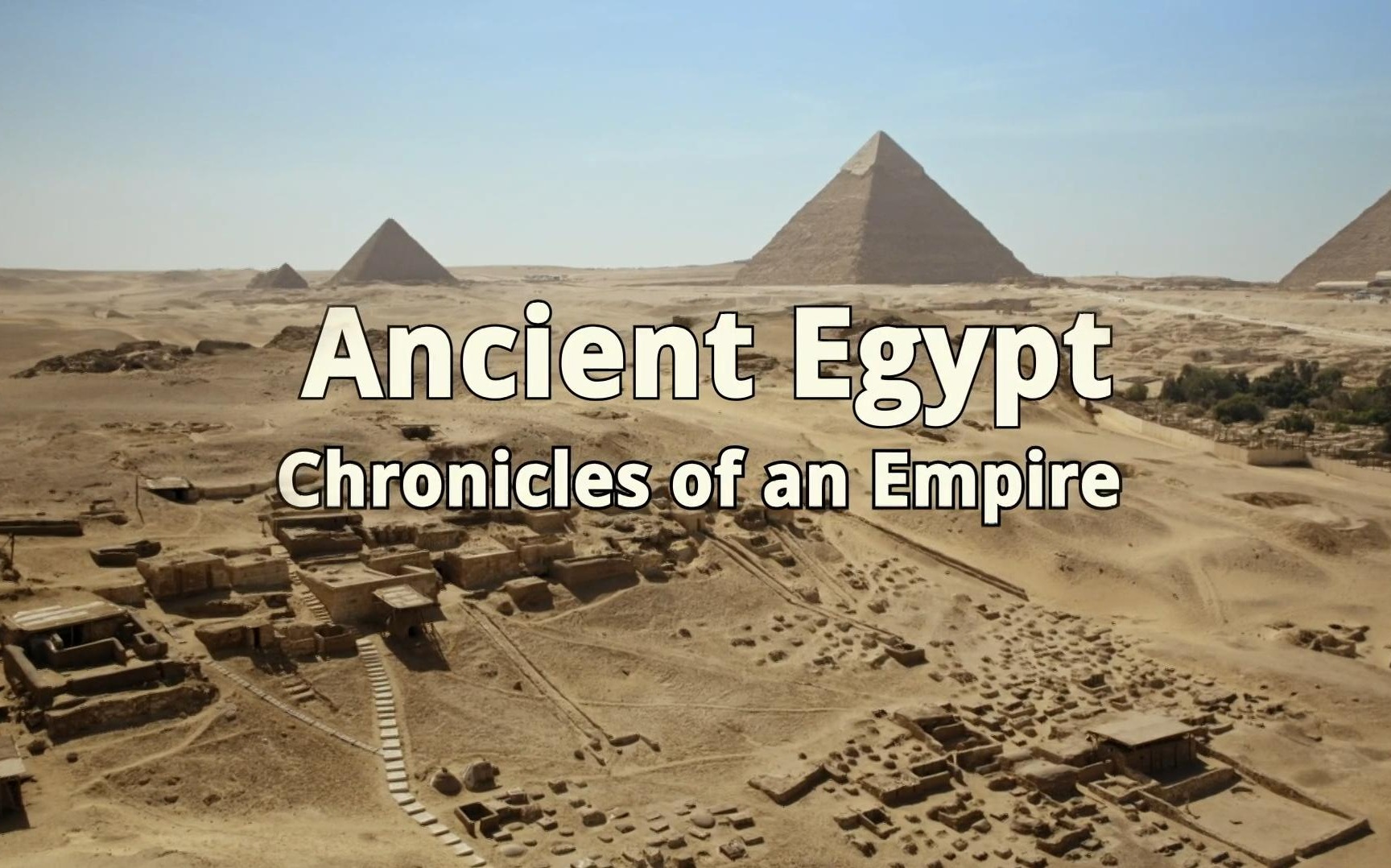 Ancient Egypt: Chronicles of an Empire